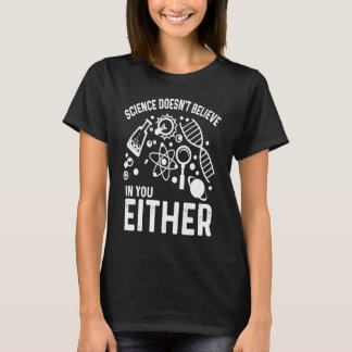 Science doesn't believe in you either Teacher  App T-shirt