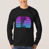 Science Doesnt Care Pet dat u gelooft T-shirt (Voorkant)