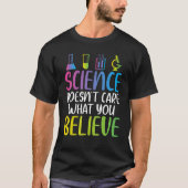 Science doesnt care what you believe cool Science  T-shirt (Voorkant)