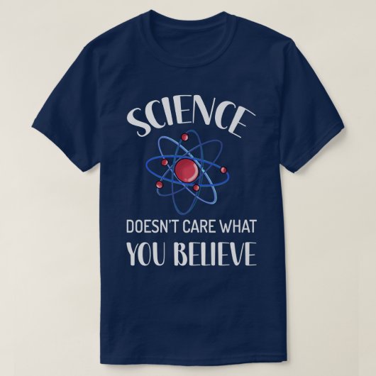 Science Doesn't Care What You Believe Funny Scienc T-shirt (Design voorkant)