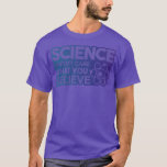 Science Doesn't Care What You Believe Premium 1882 T-shirt<br><div class="desc">Science Doesn't Care What You Believe Premium 1882 .</div>