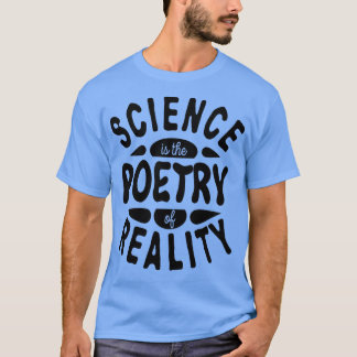 Science is the Poetry of Reality Unite behind Scie T-shirt