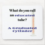 Science Joke Dad Joke Graduated Cylinder Muismat<br><div class="desc">Hoe noem je een geschoolde buis?.. Een Graduated Cylinder Perfect gift voor de wetenschapper,  leraar wetenschappen of pap grapminnaar in je leven.</div>