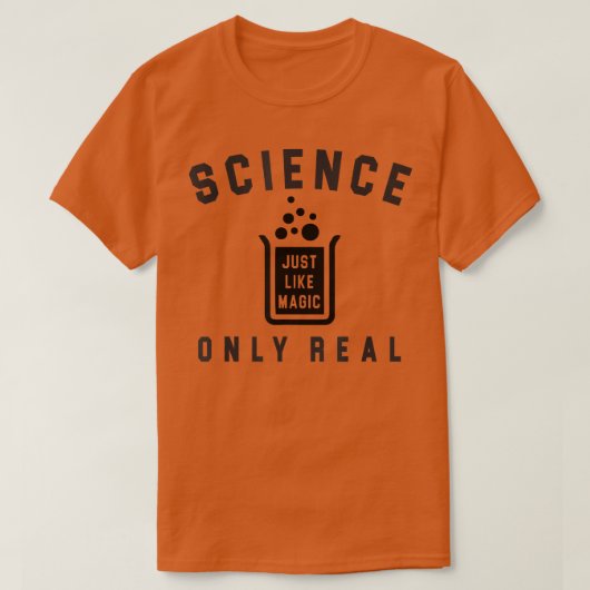 Science Just Like Magic Only Real Because Science  T-shirt (Design voorkant)