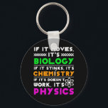 Science Lover Moves Biology Stinks Chemistry Sleutelhanger<br><div class="desc">Het grappige cadeau voor Science Lover, het ontwerp van de quote 'Science Lover Moves Biology Stinks Chemistry' is beschikbaar op shirt, hoodie, sweatshirt, mok en nog veel meer accessoires zonder dat er een minimumbestelling vereist is. Het is ook gemakkelijk om voor zich aan te passen door op 'Aanpassen' te klikken...</div>