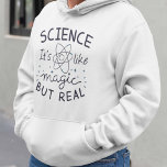 Science Magic Hoodie<br><div class="desc">Wetenschap is als Magisch maar Echt</div>