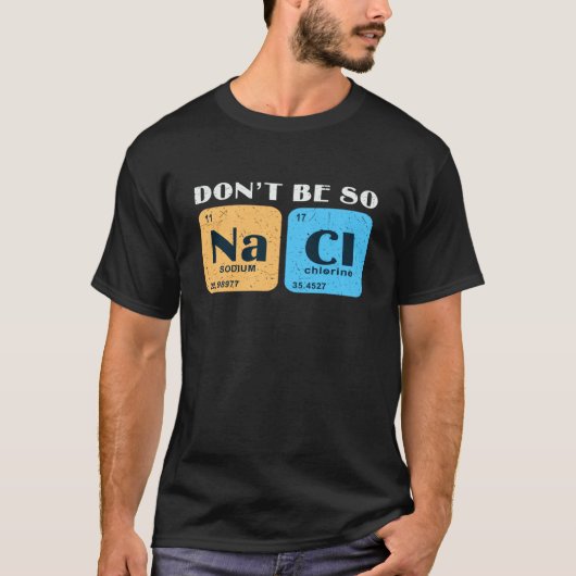 Science Nerd Don't Be So Salty  Sodium Chlorine Ch T-shirt (Voorkant)