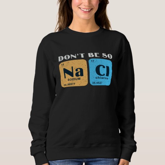 Science Nerd Don't Be So Salty  Sodium Chlorine Ch Trui (Voorkant)