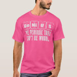 Science Nerd Genius Periodic Table Pun T-shirt<br><div class="desc">Science Nerd Genius Periodic Table Pun .</div>