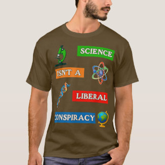 Science Not Liberal Conspiracy Anti-False & Mislea T-shirt