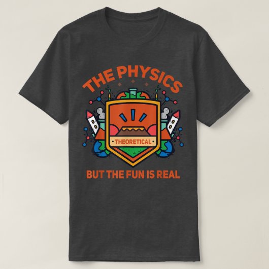 Science Physics Is Theoretical But The Fun Is Real T-shirt (Design voorkant)