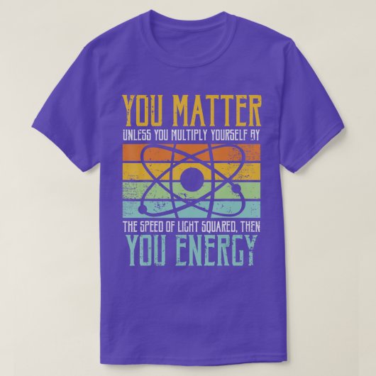 Science Quote cadeau voor je energie T-shirt (Design voorkant)