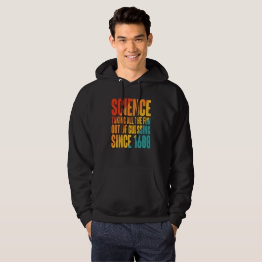 Science Taking All The Fun Out Of Guessing Since 1 Hoodie (Voorkant volledig)