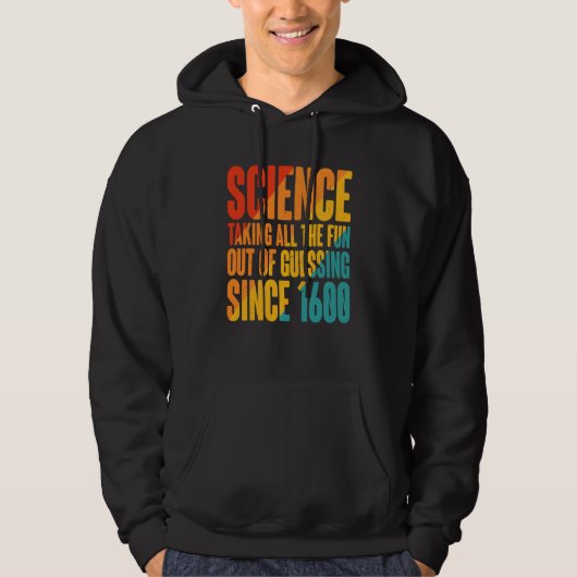 Science Taking All The Fun Out Of Guessing Since 1 Hoodie (Voorkant)