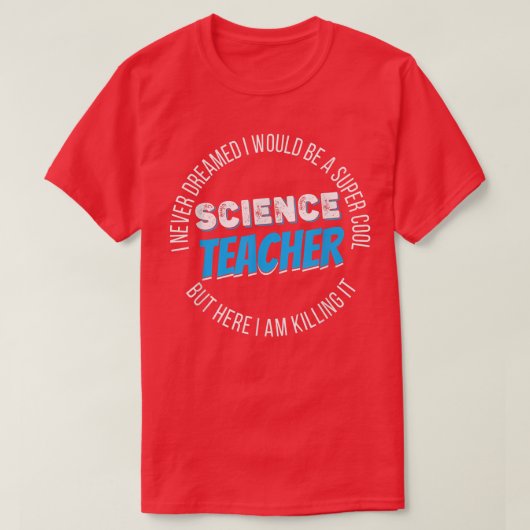 Science Teacher Funny I never Dreamed T-shirt (Design voorkant)