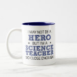 Science Teacher Hero Humor Nieuwigheid Tweekleurige Koffiemok<br><div class="desc">Ik ben dan wel geen held,  maar ik ben een Science Teacher zo dichtbij genoeg humoristische woordkunst in sans-serif en doodle cross-hatch lettertype belettering in zwart en donker koningsblauw met twee verontruste accentsterren.</div>