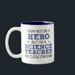 Science Teacher Hero Humor Nieuwigheid Tweekleurige Koffiemok<br><div class="desc">Ik ben dan wel geen held,  maar ik ben een Science Teacher zo dichtbij genoeg humoristische woordkunst in sans-serif en doodle cross-hatch lettertype belettering in zwart en donker koningsblauw met twee verontruste accentsterren.</div>