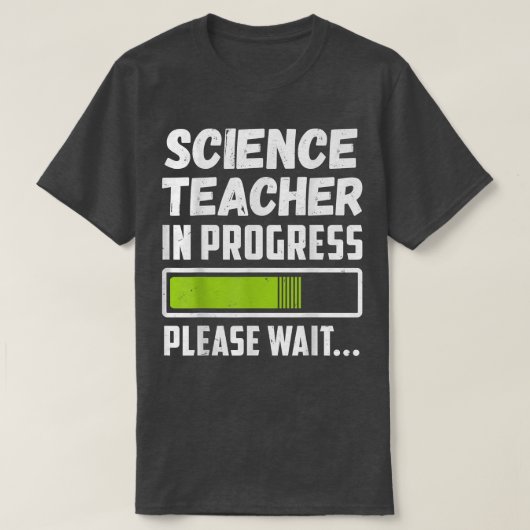 Science Teacher In Progress Please Wait T-shirt (Design voorkant)