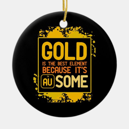 Scientist Gift | Goud is het beste element Keramisch Ornament (Voorkant)