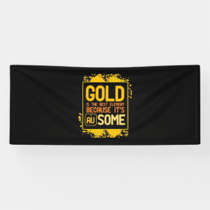 Scientist Gift   Goud is het beste element Spandoek