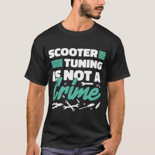 Scooter tuning is geen misdaad t-shirt