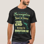 Scorpios verliest de geest om me te begrijpen Zodi T-shirt (Voorkant)
