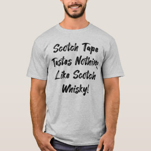 Scotch tape smaakt helemaal niet naar whisky! t-shirt