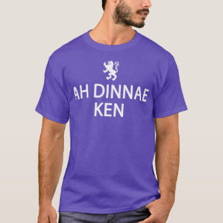 Scottish History Clothing Funny Ah Dinnae Ken Sc T-shirt