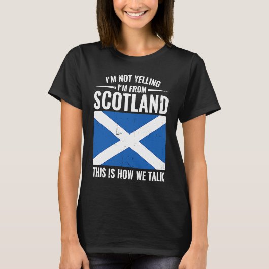 Scottish  I'm Not Yelling I'm From Scotland T-shirt (Voorkant)