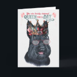 Scottish Terrier Queen voor een Dag Funny Birthday Kaart<br><div class="desc">Heb je ooit een Schots gezien die er zo schattig uitziet als deze eenzame versie? Koningin voor een Dag is de wens van de persoon die van Schotse Terriers houdt en een verjaardag heeft.</div>