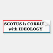 SCOTUS is corrupt with ideology Bumpersticker (Voorkant)