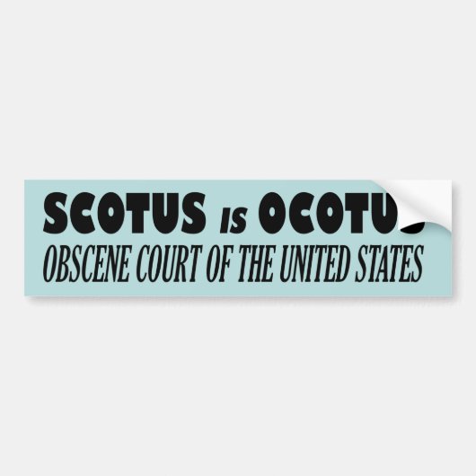 SCOTUS is OCOTUS - Obscene rechtbank van de Vereni Bumpersticker (Voorkant)