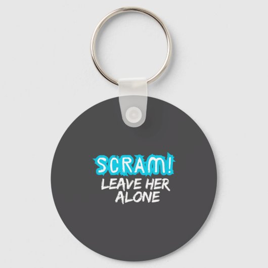 Scram! Leave Her Alone Funny Quote Sleutelhanger (Voorkant)