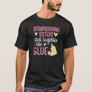 Scrapbooker Sisters Scrapbooker Scrapbook T-shirt