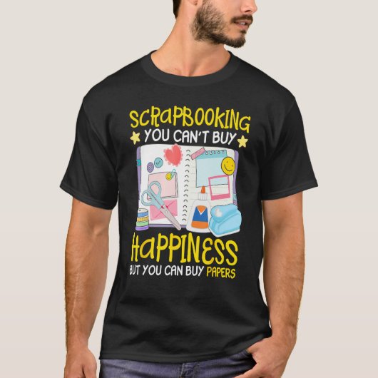 Scrapbooking Can t Buy Happiness Can Buy Papers Sc T-shirt (Voorkant)