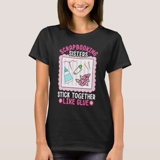 Scrapbooking Sisters Stick Together Like Glue Scra T-shirt (Voorkant)