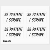 Scrapeworks wees geduldig rechthoekige sticker (Vel)