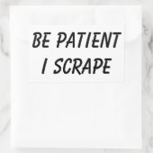 Scrapeworks wees geduldig rechthoekige sticker (Tas)