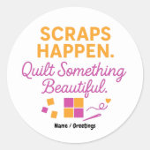 Scraps Happen. Quilt Something Beautiful Funny  Ronde Sticker (Voorkant)
