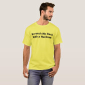 Scratch My BackWith a Hackzaag T-shirt (Voorkant volledig)
