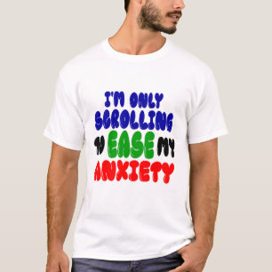 Scrollen om mijn angst te verlichten Grappig T-s T-shirt