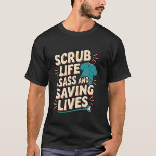 Scrub Life Sass en het Redden van Levens Verpleeg T-shirt