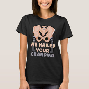 Scrub Tech we hebben je oma Hip chirurgie Orth opg T-shirt