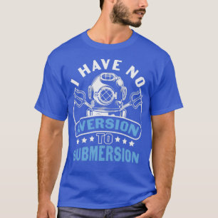 Scuba die Citaat duiken ik heb geen Afwijking aan T-shirt