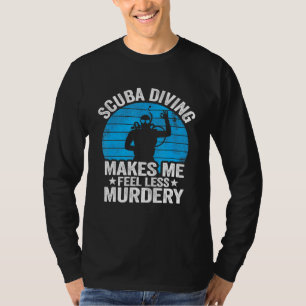 Scuba die duik voel me minder Murdery  di T-shirt