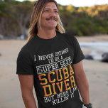 Scuba Diver heeft zich nooit geroepen tot Funny Sn T-shirt<br><div class="desc">Ik heb nooit gedroomd dat ik een supersexy Rugby-speler zou zijn,  maar hier vermoord ik het.</div>