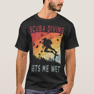 Scuba Diving Gets Me Wet voor Scuba Diver T-shirt