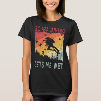 Scuba Diving Gets Me Wet voor Scuba Diver T-shirt