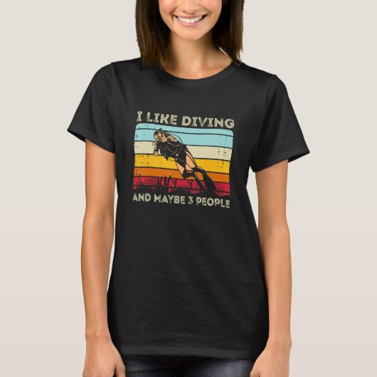 Scuba Diving  I Like Diving And Maybe 3 People T-shirt (Voorkant)