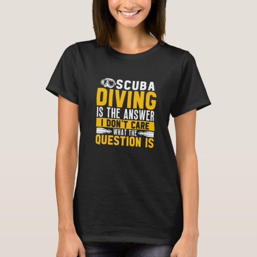 Scuba Diving Is The Answer Dive Scuba Diver T-shirt (Voorkant)